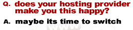 q. does your hosting provider make this happy? a. maybe its time to switch.